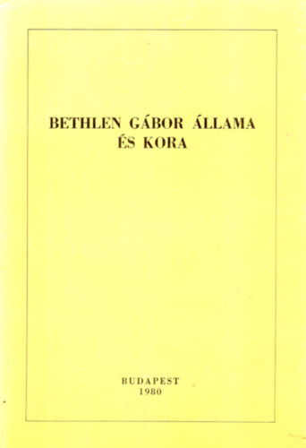 Bethlen Gbor llama s kora (Bethlen bibliogrfia 1613-1980)