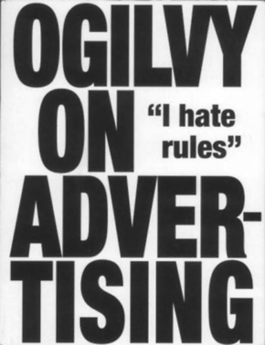 Ogilvy on Advertising "I hate rules"