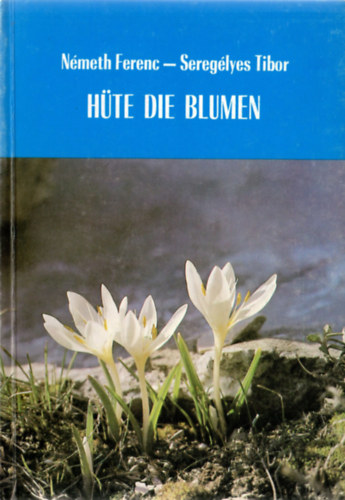 Nmeth Ferenc-Sereglyes Tibor - Hte die Blumen - Einige Raritten von der ungarischen Pflanzenwelt