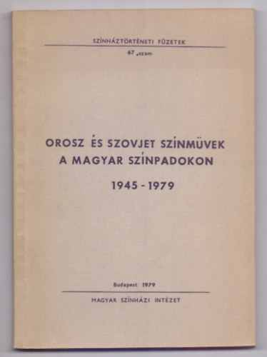 Orosz s szovjet sznmvek a magyar sznpadokon 1945 - 1979 (Sznhztrtneti Fzetek)