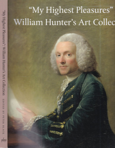 'My Highest Pleasures'- William Hunter's Art Collection