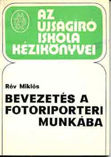 Bevezets a fotoriporteri munkba - A MUOSZ jsgriskola Kziknyvei