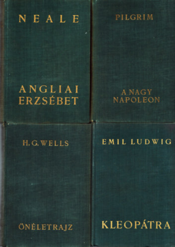 4 db �letrajzi reg�ny: Angliai Erzs�bet + H. G. Wells: �n�letrajz + A nagy Napoleon + Kleop�tra - Egy kir�lyn� �letreg�nye