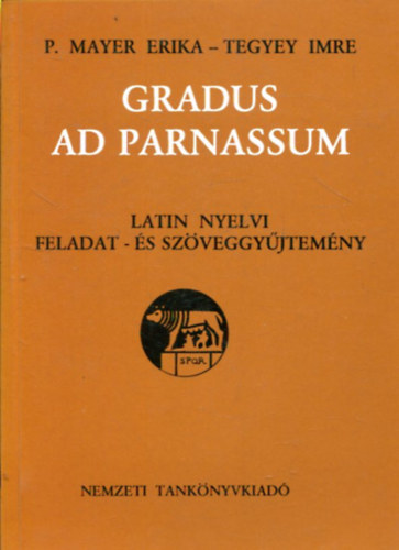 Tegyey Imre - P. Mayer Erika - Gradus ad Parnassum - Latin nyelvi feladat- s szveggyjtemny