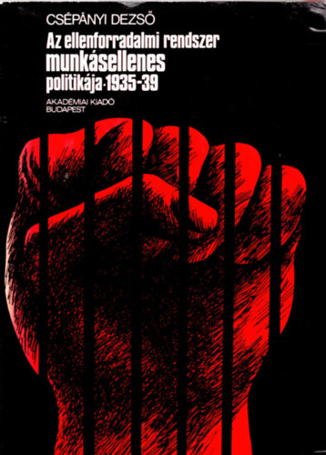 Az ellenforradalmi rendszer munksellenes politikja 1935-39
