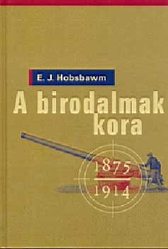 E. J. Hobsbawm - A birodalmak kora (1875-1914)