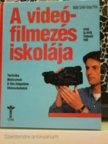 A videfilmezs iskolja (TECHNIKA-MOTVUMOK-A FILM FELPTSE-UTMUNKLATOK/VHS-S-VHS-VIDEO8-HI8)