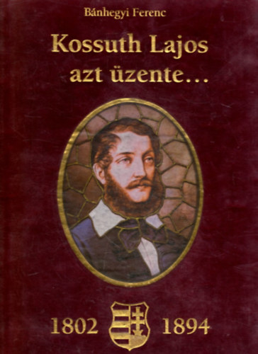 Kossuth Lajos azt �zente......(pl�ss)