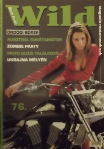 Born to be Wild Magazin Motorosoknak 76. (VIII. �vfolyam)