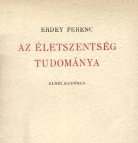 Erdey Ferenc - Az letszentsg tudomnya