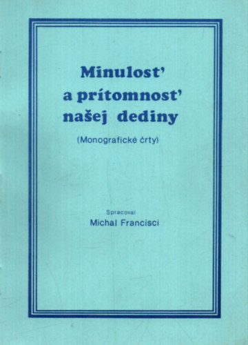 Michal Francisci - Minulost' a pr�tomnost' nasej dediny- Szlov�k nyelv�