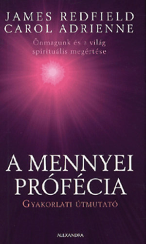 A Mennyei Prfcia - Gyakorlati tmutat - n magunk s a vilg spiritulis megrtse (The Celestine Prophecy - An Experiental Guide) - Rvbr Tams fordtsban