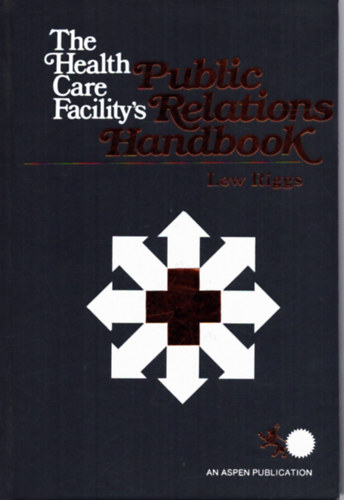 The Health Care Facility's Public Relations Handbook