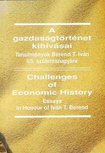 A gazdasgtrtnet kihvsai / Challenges of Economic History (magyar/angol)