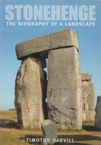 Timothy Darvil - Stonehenge: The Biography of Landscape