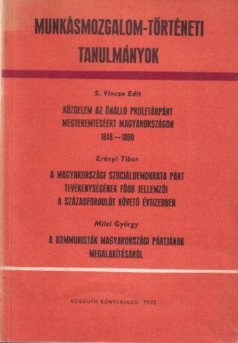 Milei Gyrgy S. Vincze Edit - Kzdelem az nll proletrprt megteremtsrt Magyarorszgon 1848-1890 ... Munksmozgalom-trtneti Tanulmnyok