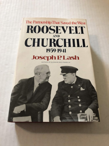 Joseph P. Lash - Roosevelt and Churchill, 1939-1941: The Partnership That Saved the West