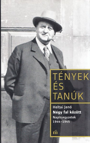 Heltai Jen - Ngy fal kztt (Napljegyzetek 1944-1945) (Tnyek s Tank)