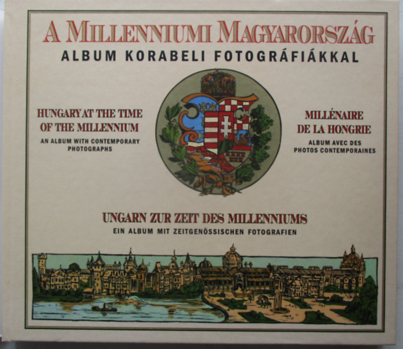 A milleniumi Magyarorszg: album korabeli fotogrfikkal (ngynyelv) (reprint)
