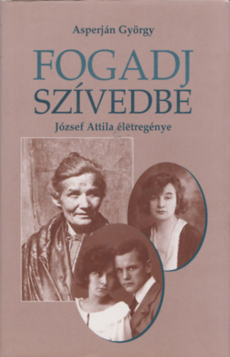 Asperjn Gyrgy - Fogadj szvedbe (Jzsef Attila letregnye) (dediklt)