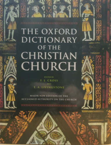 The Oxford Dictionary of the Christian Church - Major New Edition of the Acclaimed Authority on the Church
