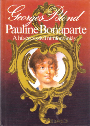 Pauline Bonaparte, a hsges szv nimfomnis