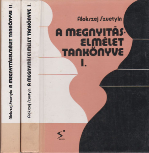 Alekszej Szuetyin - A megnyit�selm�let tank�nyve I-II.