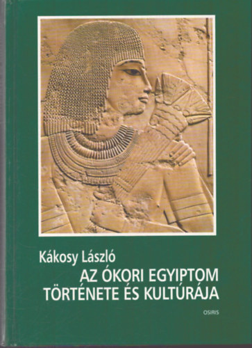 K�kosy L�szl� - Az �kori Egyiptom t�rt�nete �s kult�r�ja