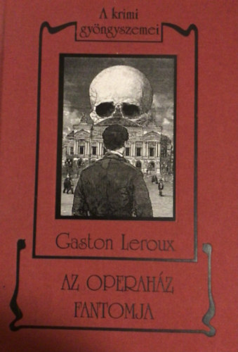 Gaston Leroux - Az operahz fantomja - A krimi gyngyszemei