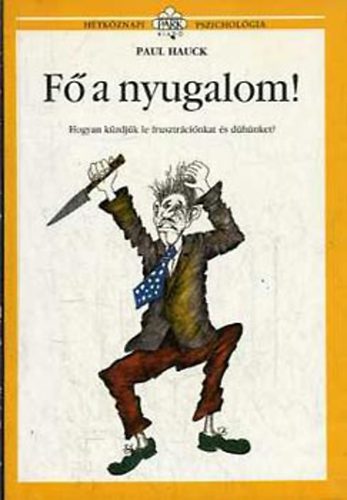 F a nyugalom! - Hogyan kzdjk le frusztrcinkat s dhnket?