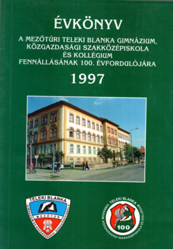 vknyv a meztri Teleki Blanka Gimnzium Kzgazdasgi Szakkzpiskola s Kollgium fennllsnak 100. vforduljra 1997