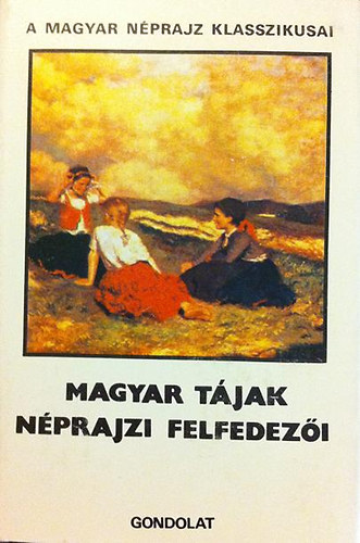 Magyar tjak nprajzi felfedezi  (A magyar nprajz klasszikusai)
