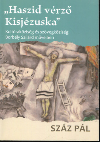 ,,Haszid vrz Kisjzuka" - Kultrakzisg s szvegkzisg Borbly Szilrd mveiben