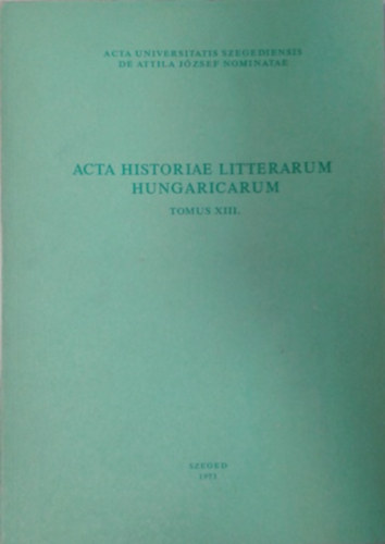 Keser Blint  (szerk.) - Acta historiae litterarum hungaricarum- Tomus XIII.