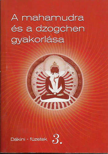 A mahamudra s a dzogchen gyakorlsa - Dkini - fzetek 3.