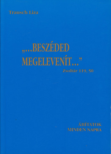 "...Beszded megelevent..." htatok minden napra.