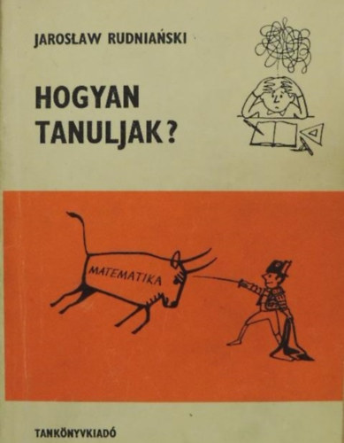 Jaroslaw Rudnianski - Hogyan tanuljunk? (Fekete-feh�r �br�kkal illusztr�lt kiad�s)