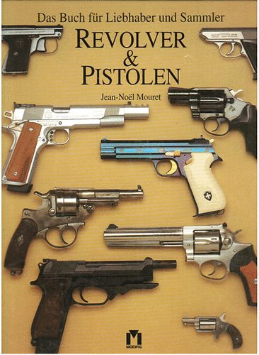 Jean-Noel Mouret - Revolver & Pistolen (Das Buch fr Liebhaber und Sammler)