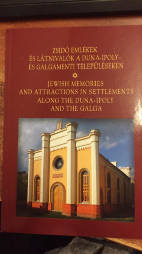 Zsid emlkek s ltnivalk a Duna-Ipoly- s Galgamenti teleplseken - Jewish memories and attractions in settlements along the Duna-Ipoly and the Galga