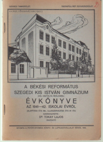 A B�k�si Reform�tus Szegedi Kis Istv�n Gimn�zium ( VIII. oszt�lya Re�lgimn. ) �vk�nyve az 1941-42. iskolai �vr�l ( alap�t�sa �ta 390. ... )