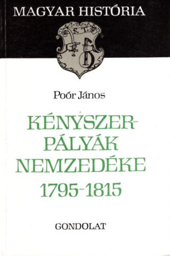 K�nyszerp�ly�k nemzed�ke 1795-1815 (magyar hist�ria)