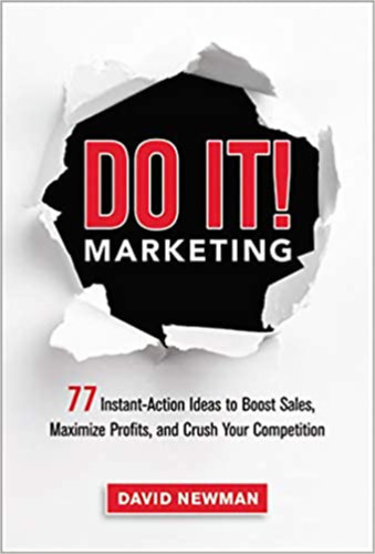 David Newman - Do It! Marketing: 77 Instant-Action Ideas to Boost Sales, Maximize Profits, and Crush Your Competition