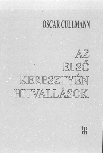 Oscar Cullmann - Az els keresztyn hitvallsok