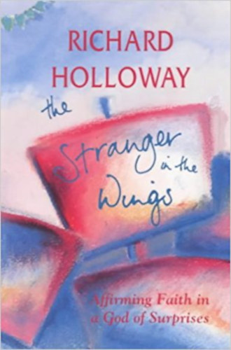 Richard Holloway - Stranger in the Wings: Affirming Faith in a God of Surprises