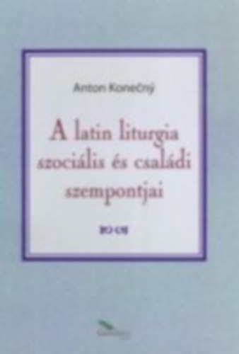 Anton Konen - A latin liturgia szocilis s csaldi szempontjai