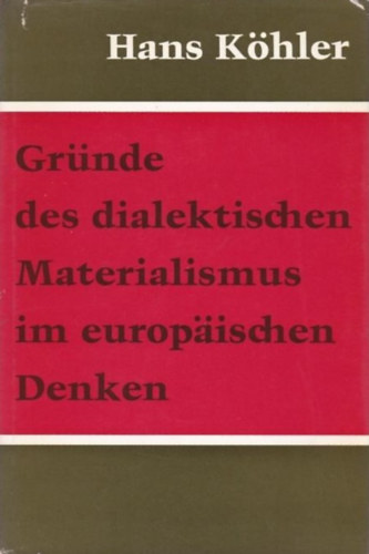 Hans Khler - Grnde des dialektischen Materialismus im europischen Denken