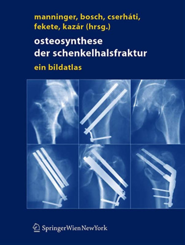 Ulrich Bosch, Cserhti Pter, Fekete Kroly, Gyrgy Kazr Manninger Jen - Osteosynthese der schenkelhalsfraktur