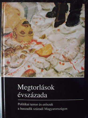 Megtorlsok vszzada - Politikai terror s erszak a huszadik szzadi Magyarorszgon