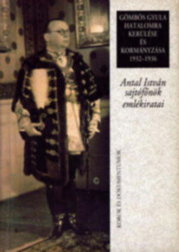 Gmbs Gyula hatalomra kerlse s kormnyzsa 1932-1936 (Antal Istvn sajtfnk emlkiratai)