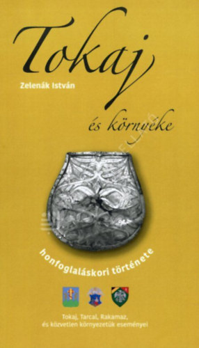 Zelenák István - Tokaj és környéke honfoglalás kori története